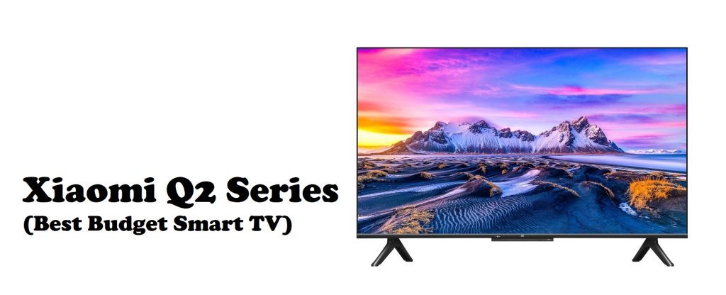 Xiaomi Q2 Series (Best Budget Smart TV)